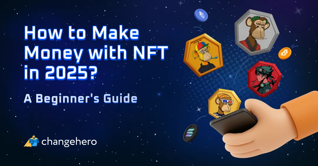 How to Make Money with NFT in 2025? Beginner’s Guide | ChangeHero